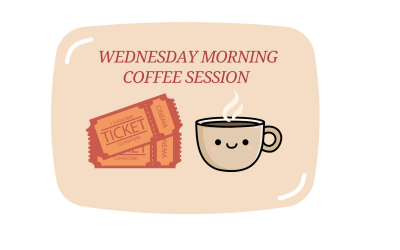 WEDNESDAY MORNING COFFEE SESSIONS